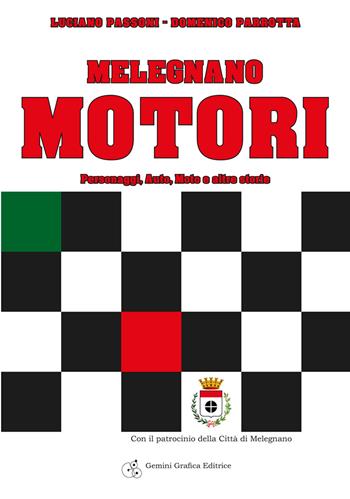 Melegnano motori. Personaggi, auto, moto e altre storie - Luciano Passoni, Domenico Parrotta - Libro Gemini Grafica Editrice 2017 | Libraccio.it
