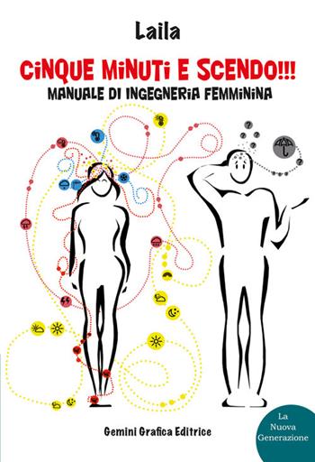 Cinque minuti e scendo!!! Manuale di ingegneria femminina - Laila - Libro Gemini Grafica 2017, La Nuova Generazione | Libraccio.it