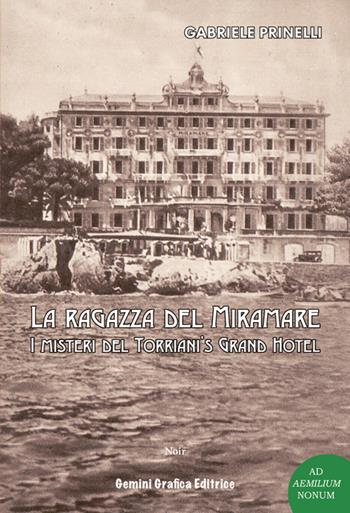 La ragazza del Miramare. I misteri del Torriani's Grand Hotel - Gabriele Prinelli - Libro Gemini Grafica 2019, Ad Aemilium Nonum | Libraccio.it