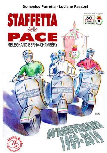 Staffetta della Pace. Melegnano-Berna-Chambèry 60º anniversario 1959-2019 - Domenico Parrotta, Luciano Passoni - Libro Gemini Grafica 2019 | Libraccio.it