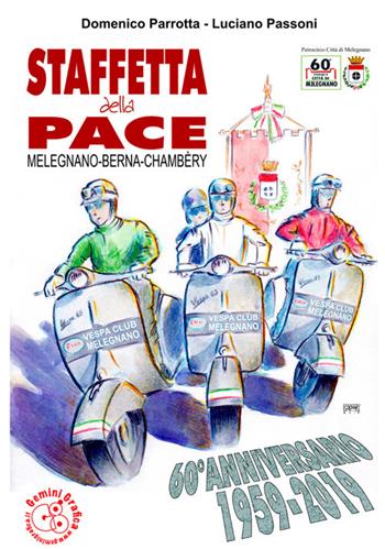 Staffetta della Pace. Melegnano-Berna-Chambèry 60º anniversario 1959-2019 - Domenico Parrotta, Luciano Passoni - Libro Gemini Grafica Editrice 2019 | Libraccio.it