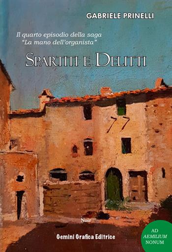 Spartiti e delitti. Il quarto episodio della saga «La mano dell'organista» - Gabriele Prinelli - Libro Gemini Grafica 2019, Ad Aemilium Nonum | Libraccio.it