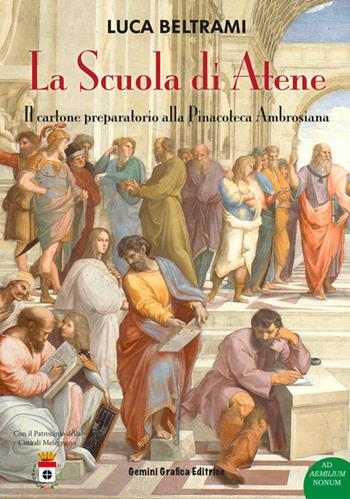 La Scuola di Atene. Il cartone preparatorio alla Pinacoteca Ambrosiana - Luca Beltami - Libro Gemini Grafica Editrice 2019, Ad Aemilium Nonum | Libraccio.it