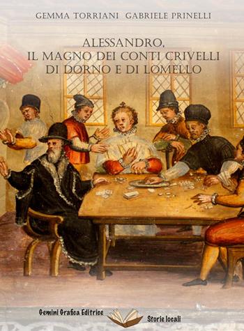 Alessandro, il Magno dei conti Crivelli di Dorno e di Lomello - Gemma Torriani, Gabriele Prinelli - Libro Gemini Grafica Editrice 2020 | Libraccio.it
