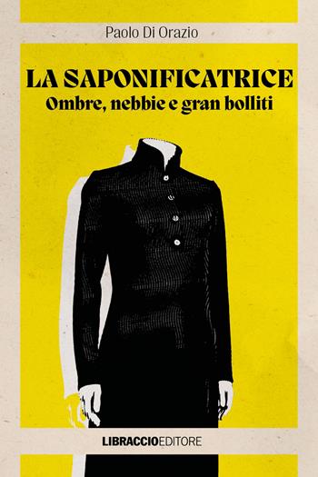 La saponificatrice. Ombre, nebbie e gran bolliti - Paolo Di Orazio - Libro Libraccio Editore 2025, Agatha | Libraccio.it