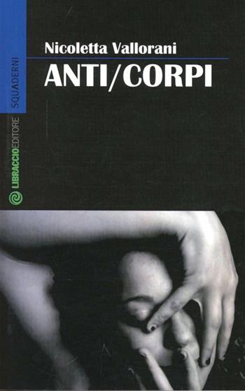 Anti/Corpi - Nicoletta Vallorani - Libro Libraccio Editore 2012, Squaderni | Libraccio.it