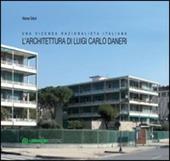 L'architettura di Luigi Carlo Daneri. Una vicenda razionalistica italiana. Ediz. illustrata