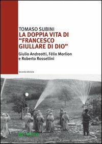 La doppia vita di «Francesco Giullare di Dio» Giulio Andreotti, Félix Morlion e Roberto Rossellini - Tomaso Subini - Libro Libraccio Editore 2013 | Libraccio.it