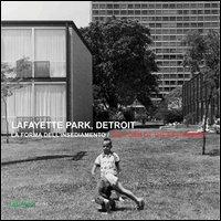 Lafayette park, Detroit. La forma dell'insediamento. Ediz. italiana e inglese  - Libro Libraccio Editore 2013 | Libraccio.it