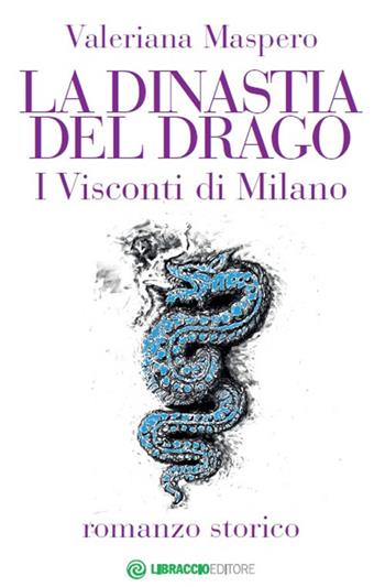 La dinastia del Drago. I visconti di Milano - Valeriana Maspero - Libro Libraccio Editore 2017 | Libraccio.it
