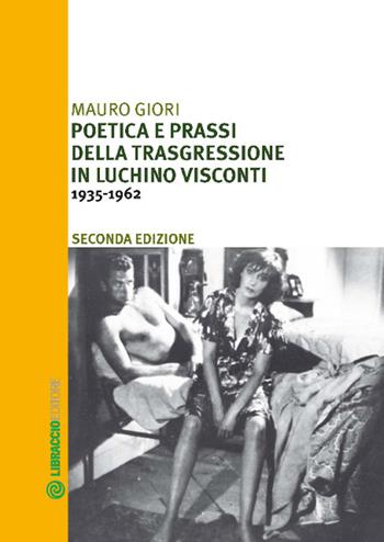 Poetica e prassi della trasgressione in Luchino Visconti 1935-1962 - Mauro Giori - Libro Libraccio Editore 2018 | Libraccio.it