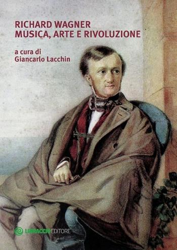 Richard Wagner. Musica, arte e rivoluzione - Giancarlo Lacchin - Libro Libraccio Editore 2013 | Libraccio.it