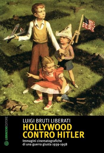 Hollywood contro Hitler - Luigi Bruti Liberati - Libro Libraccio Editore 2014, Questo secolo breve | Libraccio.it