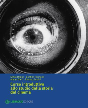 Corso introduttivo allo studio della storia del cinema - Stella Dagna, Cristina Formenti, Mauro Giori - Libro Libraccio Editore 2014 | Libraccio.it