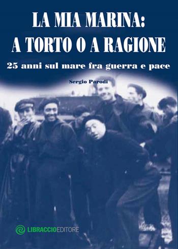 La mia Marina. A torto o a ragione. 25 anni sul mare fra guerra e pace - Sergio Parodi - Libro Libraccio Editore 2014 | Libraccio.it