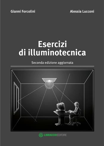 Esercizi di illuminotecnica - Gianni Forcolini, Alessia Lucconi - Libro Libraccio Editore 2016 | Libraccio.it