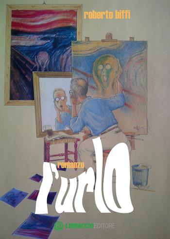L' urlo - Roberto Biffi - Libro Libraccio Editore 2016 | Libraccio.it