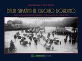 Dalla gimkana al circuito Bordino. Storia dell'automobilismo competitivo in Alessandria dal 1898 al 1934. Ediz. illustrata