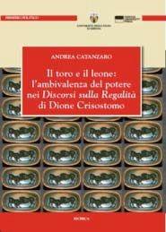 Il toro e il leone: l'ambivalenza del potere nei discorsi sulla regalità di Dione Crisostomo - Andrea Catanzaro - Libro Genova University Press 2013, Ricerca e divulgazione | Libraccio.it