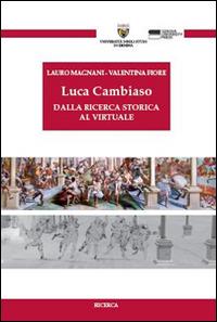 Luca Cambiaso. Dalla ricerca storica al virtuale. Con CD-ROM - Lauro Magnani, Valentina Fiore - Libro Genova University Press 2016, Ricerca | Libraccio.it