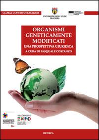 Organismi geneticamente modificati. Una prospettiva giuridica  - Libro Genova University Press 2016, Global constitutionalism | Libraccio.it