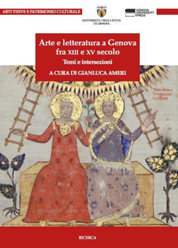 Arte e letteratura a Genova fra XIII e XV Secolo. Temi e intersezioni - Gianluca Ameri - Libro Genova University Press 2017, Ricerca | Libraccio.it