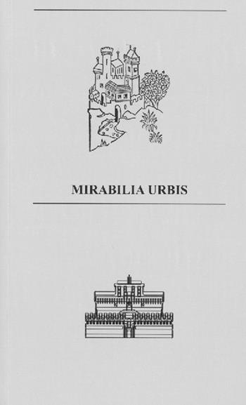 Mirabilia Urbis. Catalogo della mostra (Roma, 7-13 ottobre 2019). Ediz. italiana e inglese. Con mappa  - Libro Viaindustriae 2019 | Libraccio.it