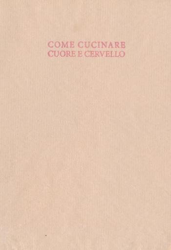 Come cucinare cuore e cervello  - Alice Mazzarella, Simonetta Mignano - Libro Viaindustriae 2015 | Libraccio.it