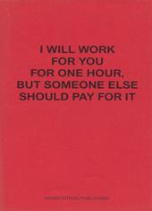 I will work for you but someone else should pay for it. Ediz. italiana e inglese