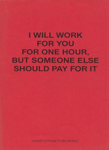 I will work for you but someone else should pay for it. Ediz. italiana e inglese - Juan Esteban Sandoval - Libro Viaindustriae 2018 | Libraccio.it
