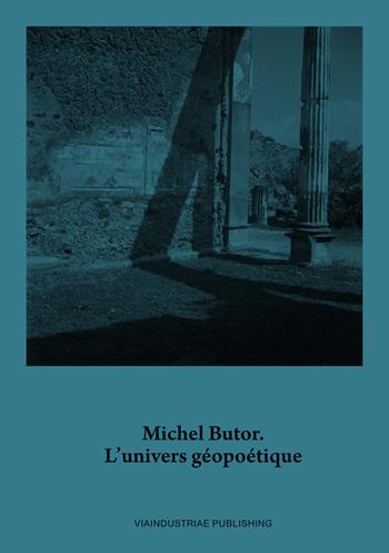 Michel Butor. L’univers géopoétique. Ediz. italiana e francese. Con DVD video  - Libro Viaindustriae 2017 | Libraccio.it