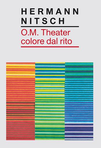 O.M. Theater colore dal rito - Hermann Nitsch - Libro Viaindustriae 2017 | Libraccio.it