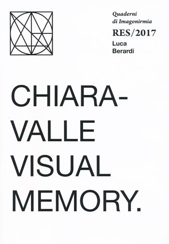 Chiaravalle visual memory. Quaderni Imagonirmia. Res/2017. Ediz. italiana e inglese - Luca Berardi - Libro Viaindustriae 2018 | Libraccio.it