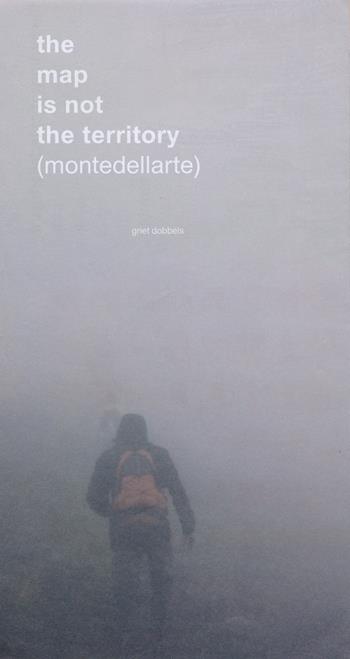 The map is not the territory (montedellarte). Griet Dobbels. Ediz. italiana, inglese, francese e olandese  - Libro Viaindustriae 2018 | Libraccio.it