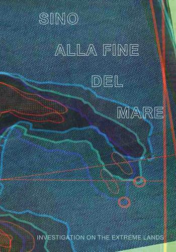 Sino alla fine del mare. Investigation on the extreme lands. Ediz. bilingue  - Libro Viaindustriae 2019 | Libraccio.it