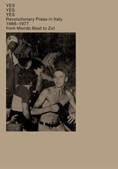 Yes Yes Yes. Revolutionary press in Italy. 1966–1977 from Mondo Beat to Zut. Catalogo della mostra (Lugano, 14 gennaio-13 febbraio 2020). Ediz. italiana e inglese