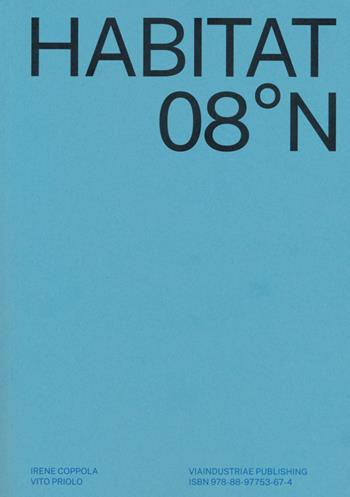 Habitat 08°N. Ediz. italiana e inglese - Irene Coppola, Vito Priolo, Marcela Caldas - Libro Viaindustriae 2021 | Libraccio.it