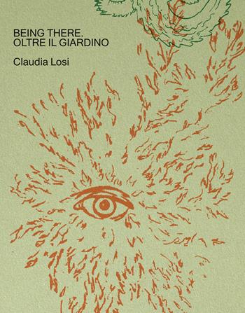 Being there. Oltre il giardino. Ediz. italiana e inglese - Claudia Losi - Libro Viaindustriae 2022 | Libraccio.it
