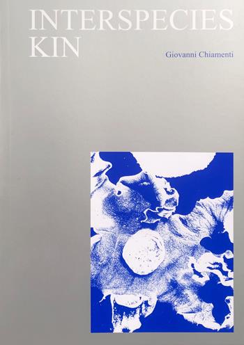Interspecies Kin - Giovanni Chiamenti - Libro Viaindustriae 2023 | Libraccio.it