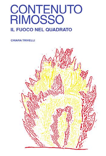 Contenuto Rimosso. Il fuoco nel Quadrato - Chiara Trivelli - Libro Viaindustriae 2023 | Libraccio.it
