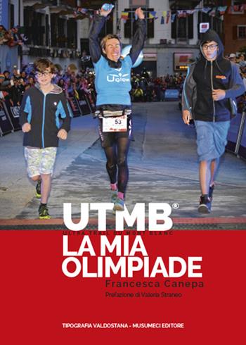 UTMB. Ultra Trail du Mont Blanc. La mia olimpiade - Francesca Canepa - Libro Tipografia Valdostana 2019 | Libraccio.it