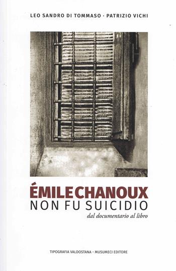Émile Chanoux. Non fu suicidio - Leo Sandro Di Tommaso, Patrizio Vichi - Libro Tipografia Valdostana 2020 | Libraccio.it
