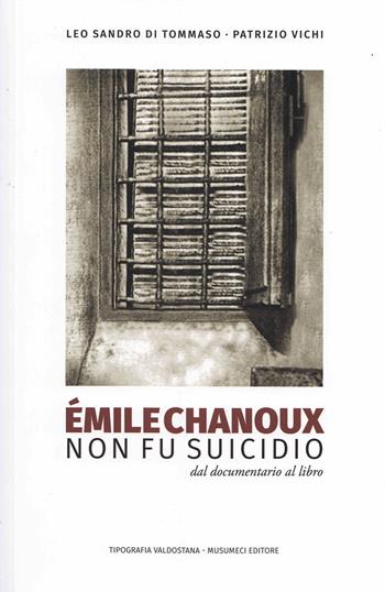 Émile Chanoux. Non fu suicidio - Leo Sandro Di Tommaso, Patrizio Vichi - Libro Tipografia Valdostana 2020 | Libraccio.it