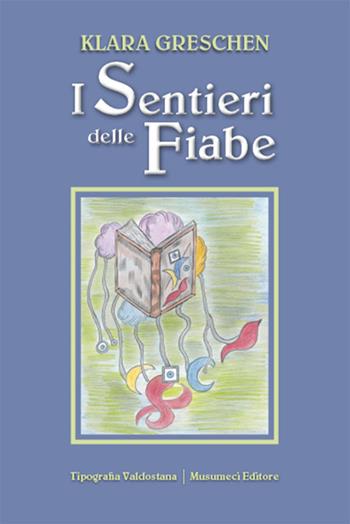 I sentieri delle fiabe - Klara Greschen - Libro Tipografia Valdostana 2020 | Libraccio.it