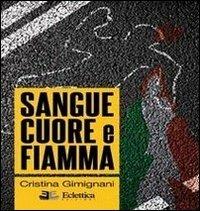 Sangue cuore e fiamma - Cristina Gimignani - Libro Eclettica 2013 | Libraccio.it