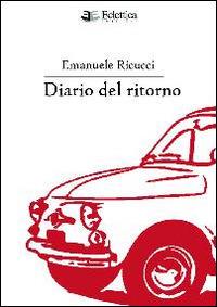 Diario del ritorno - Emanuele Ricucci - Libro Eclettica 2014, Vagone ristorante | Libraccio.it