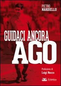 Guidaci ancora Ago - Pietro Nardiello - Libro Eclettica 2014, Spalti gremiti | Libraccio.it