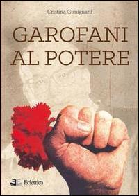 Garofani al potere - Cristina Gimignani - Libro Eclettica 2014, Vagone ristorante | Libraccio.it