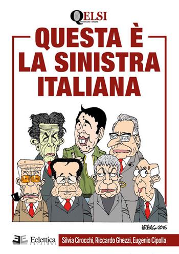 Questa è la sinistra italiana - Silvia Cirocchi, Riccardo Ghezzi, Eugenio Cipolla - Libro Eclettica 2015, Politica | Libraccio.it