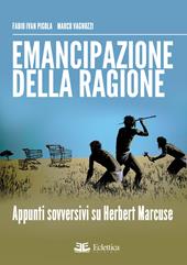 Emancipazione della ragione. Apppunti sovversivi su Herbert Marcuse